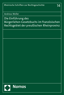 Abbildung von Weller | Die Einführung des Bürgerlichen Gesetzbuchs im französischen Rechtsgebiet der preußischen Rheinprovinz | 1. Auflage | 2011 | 14 | beck-shop.de