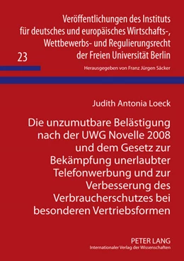 Abbildung von Loeck | Die unzumutbare Belästigung nach der UWG Novelle 2008 und dem Gesetz zur Bekämpfung unerlaubter Telefonwerbung und zur Verbesserung des Verbraucherschutzes bei besonderen Vertriebsformen | 1. Auflage | 2011 | 23 | beck-shop.de