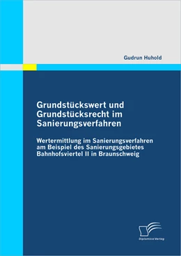 Abbildung von Huhold | Grundstückswert und Grundstücksrecht im Sanierungsverfahren: Wertermittlung im Sanierungsverfahren am Beispiel des Sanierungsgebietes Bahnhofsviertel II in Braunschweig | 1. Auflage | 2011 | beck-shop.de