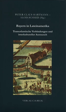 Abbildung von Hartmann, Peter Claus / Schmid, Alois | Bayern in Lateinamerika | 1. Auflage | 2011 | Beiheft 40 | beck-shop.de