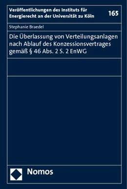 Abbildung von Braedel | Die Überlassung von Verteilungsanlagen nach Ablauf des Konzessionsvertrages gemäß § 46 Abs. 2 S. 2 EnWG | 1. Auflage | 2011 | 165 | beck-shop.de