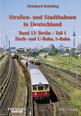 Abbildung von Kolodziej | Strassen- und Stadtbahnen in Deutschland / Berlin 01 Hoch- und U-Bahn, S-Bahn | 1. Auflage | 2016 | beck-shop.de