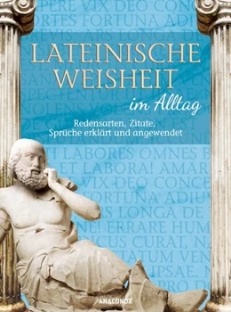 Abbildung von Frederking | Lateinische Weisheit im Alltag - Redensarten, Zitate, Sprüche erklärt und angewendet | 1. Auflage | 2012 | beck-shop.de