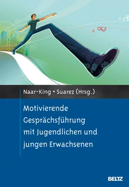 Abbildung von Naar-King / Suarez | Motivierende Gesprächsführung mit Jugendlichen und jungen Erwachsenen | 1. Auflage | 2012 | beck-shop.de