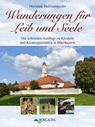 Cover Wanderungen für Leib und Seele. Die schönsten Ausflüge zu Klöstern und Klostergaststätten in Oberbayern
