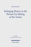 Cover Reforging History in the Persian Era Editing of the Twelve