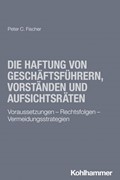 Cover Die Haftung von Geschäftsführern, Vorständen und Aufsichtsräten