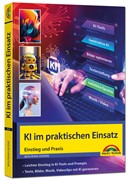 Cover KI im praktischen Einsatz - Einstieg in KI Tools und Prompts - Texte, Bilder, Musik, Videoclips mit KI generieren