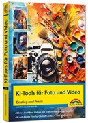 Cover KI-Tools für Foto und Video - gekonnt die KI-Programme von Adobe Photoshop, Adobe Firefly, ChatGPT, DALL-E und Midjourney einsetzen