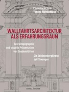 Cover Wallfahrtsarchitektur als Erfahrungsraum: Sakraltopographie und visuelle Präsentation von Gnadenstätten