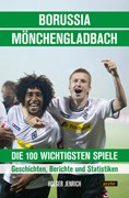 Cover Borussia Mönchengladbach - die 100 wichtigsten Spiele