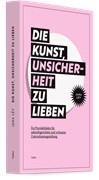 Cover Die Kunst, Unsicherheit zu lieben