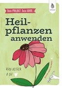 Cover Dein Projekt. Dein Guide. Heilpflanzen kennen, sammeln, verarbeiten