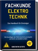 Cover Fachkunde Elektrotechnik - Das Handbuch für Einsteiger: Die Grundlagen der Elektrotechnik anschaulich und leicht verständlich erklärt - inkl. Formelsammlung, Übungen u. v. m.