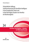 Cover Zivilrechtliche Haftung und Verantwortung für künstliche Intelligenz in der Europäischen Union und in den Vereinigten Staaten von Amerika - ein Rechtsvergleich