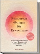Cover Ressourcenübungen für Erwachsene: In nur 10 Minuten täglich zu mehr Gelassenheit, innerer Stärke und Resilienz - inkl. 21-Tage-Plan, Soforthilfeanleitung & Workbook mit Übungsblättern