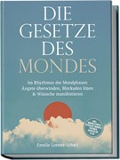 Cover Die Gesetze des Mondes: Im Rhythmus der Mondphasen Ängste überwinden, Blockaden lösen & Wünsche manifestieren - inkl. Mondkalender, Ritualen, Manifestationen, Jahresplan u.v.m.