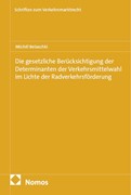 Cover Die gesetzliche Berücksichtigung der Determinanten der Verkehrsmittelwahl im Lichte der Radverkehrsförderung