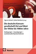 Cover Die deutsche Konsumgesellschaft Ost und West der 1950er bis 1980er Jahre