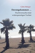 Cover Davongekommen ... Fluchtversuche einer widerspenstigen Tochter