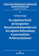 Cover Die subjektiven Rechte der Europäischen Menschenrechtskonvention und ihre objektive Reflexwirkung in innerstaatlichen Verfahrenssituationen