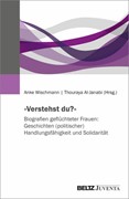 Cover 'Verstehst du?' Biografien geflüchteter Frauen: Geschichten (politischer) Handlungsfähigkeit und Solidarität