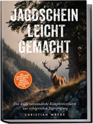 Cover Jagdschein leicht gemacht: Der leicht verständliche Komplettleitfaden zur erfolgreichen Jägerprüfung - inkl. Prüfungsfragen mit Antworten, Übungen, Lernkarten, Praxiswissen uvm.