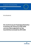 Cover Die Zustimmung bei Kapitalgesellschaften im Kontext der Untreue (§ 266 StGB) und eine Übertragbarkeit auf das Geschäftsherrenmodell (§ 299 StGB)