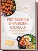 Cover Proteinreiche Ernährung Kochbuch: So lecker! Die besten High-Protein-Rezepte für mehr Muskelaufbau, Fettabbau und Energie - inkl. 30-Tage-Ernährungsplan, Frühstück, Brote & Snacks, Shakes & Smoothies