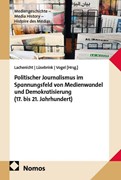 Cover Politischer Journalismus im Spannungsfeld von Medienwandel und Demokratisierung (17. bis 21. Jahrhundert)