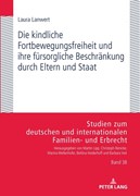 Cover Die kindliche Fortbewegungsfreiheit und ihre fürsorgliche Beschränkung durch Eltern und Staat