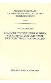 Cover: Strobel, Benedikt, Münchener Beiträge zur Papyrusforschung Heft 109:  Römische Testamentsurkunden aus Ägypten vor und nach der Constitutio Antoniniana