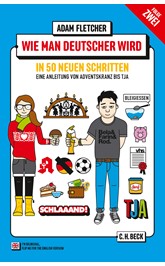 Cover: Fletcher, Adam, Wie man Deutscher wird - Folge 2: in 50 neuen Schritten / How to be German - Part 2: in 50 new steps