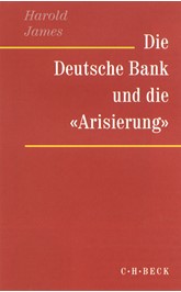 Cover: James, Harold, Die Deutsche Bank und die 'Arisierung'