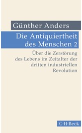 Cover: Anders, Günther, Die Antiquiertheit des Menschen Bd. II: Über die Zerstörung des Lebens im Zeitalter der dritten industriellen Revolution