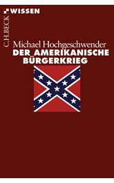 Cover: Hochgeschwender, Michael, Der amerikanische Bürgerkrieg