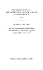 Cover: Jauß, Steffen M., Münchener Beiträge zur Papyrusforschung Heft 122:  Rechtsfragen der Herdenhaltung am unteren und mittleren Euphrat in altbabylonischer Zeit