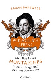 Cover: Bakewell, Sarah, Wie soll ich leben?