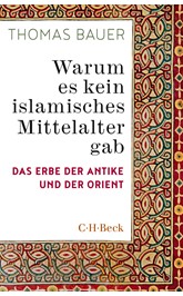 Cover: Bauer, Thomas, Warum es kein islamisches Mittelalter gab