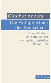 Cover: Anders, Günther, Die Antiquiertheit des Menschen Bd. I: Über die Seele im Zeitalter der zweiten industriellen Revolution