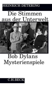 Cover: Bob Dylans Mysterienspiele Cover: Heinrich Detering, Die Stimmen aus der Unterwelt