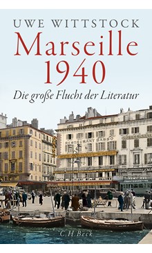 Cover: Die große Flucht der LiteraturCover: Uwe Wittstock, Marseille 1940