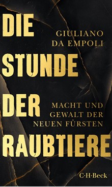 Cover: Macht und Gewalt der neuen FürstenCover: Giuliano da Empoli, Die Stunde der Raubtiere