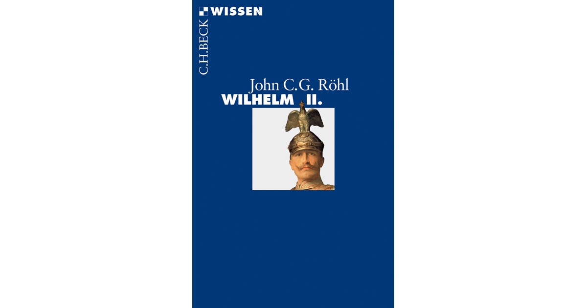 Röhl, John C.G. | Wilhelm II. | 1. Auflage | 2013 | 2787 | beck-shop.de