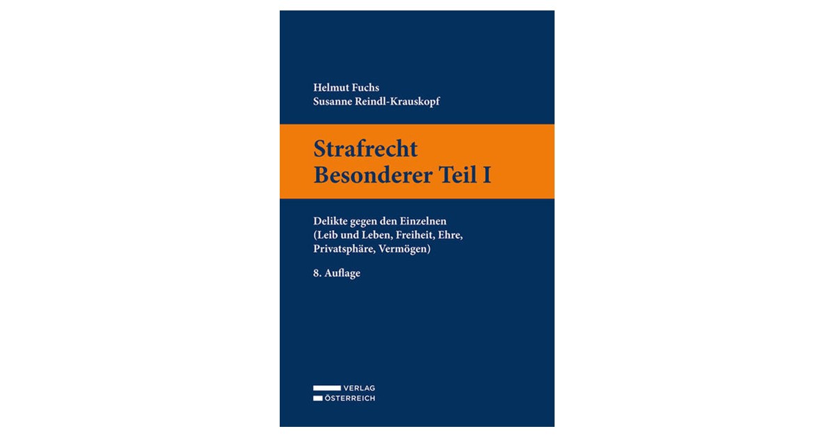 Strafrecht Besonderer Teil I: Delikte gegen den Einzelnen (Leib und Leben， Freiheit， Ehre， Privatsphaere， Vermoegen) Fuchs / Reindl-Krauskopf | Strafrecht Besonderer Teil I | 8