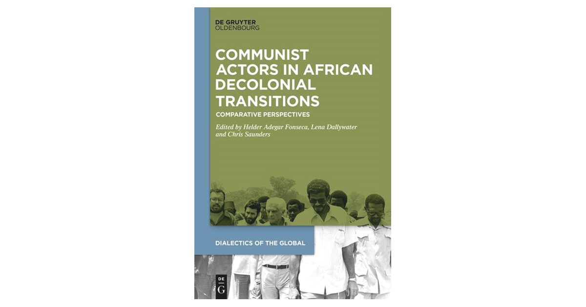 Fonseca / Saunders | Communist Actors in African Decolonial Transitions ...