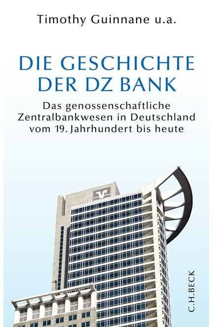 Cover: Harald Wixforth|Joachim Scholtyseck|Patrick Bormann|Stephan Paul|Theresia Theurl|Timothy Guinane|Timothy Guinnane, Die Geschichte der DZ BANK