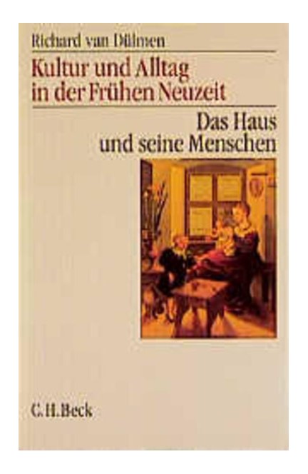 Cover: Richard Dülmen, Kultur und Alltag in der Frühen Neuzeit: Das Haus und seine Menschen, 16.-18. Jahrhundert