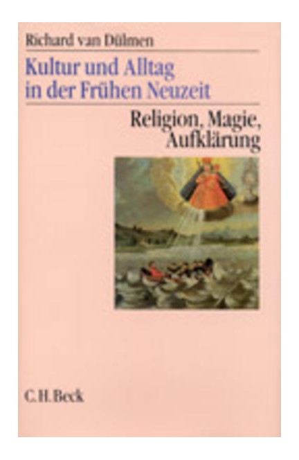 Cover: Richard Dülmen, Kultur und Alltag in der Frühen Neuzeit: Religion, Magie, Aufklärung, 16.-18. Jahrhundert