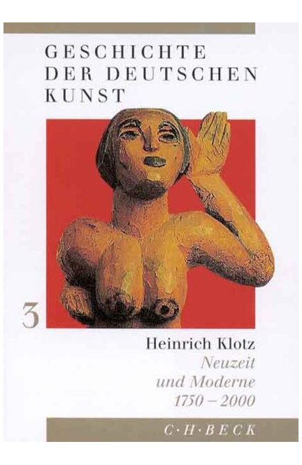 Cover: Heinrich Klotz, Geschichte der deutschen Kunst  Bd. 3: Neuzeit und Moderne 1750-2000</br>